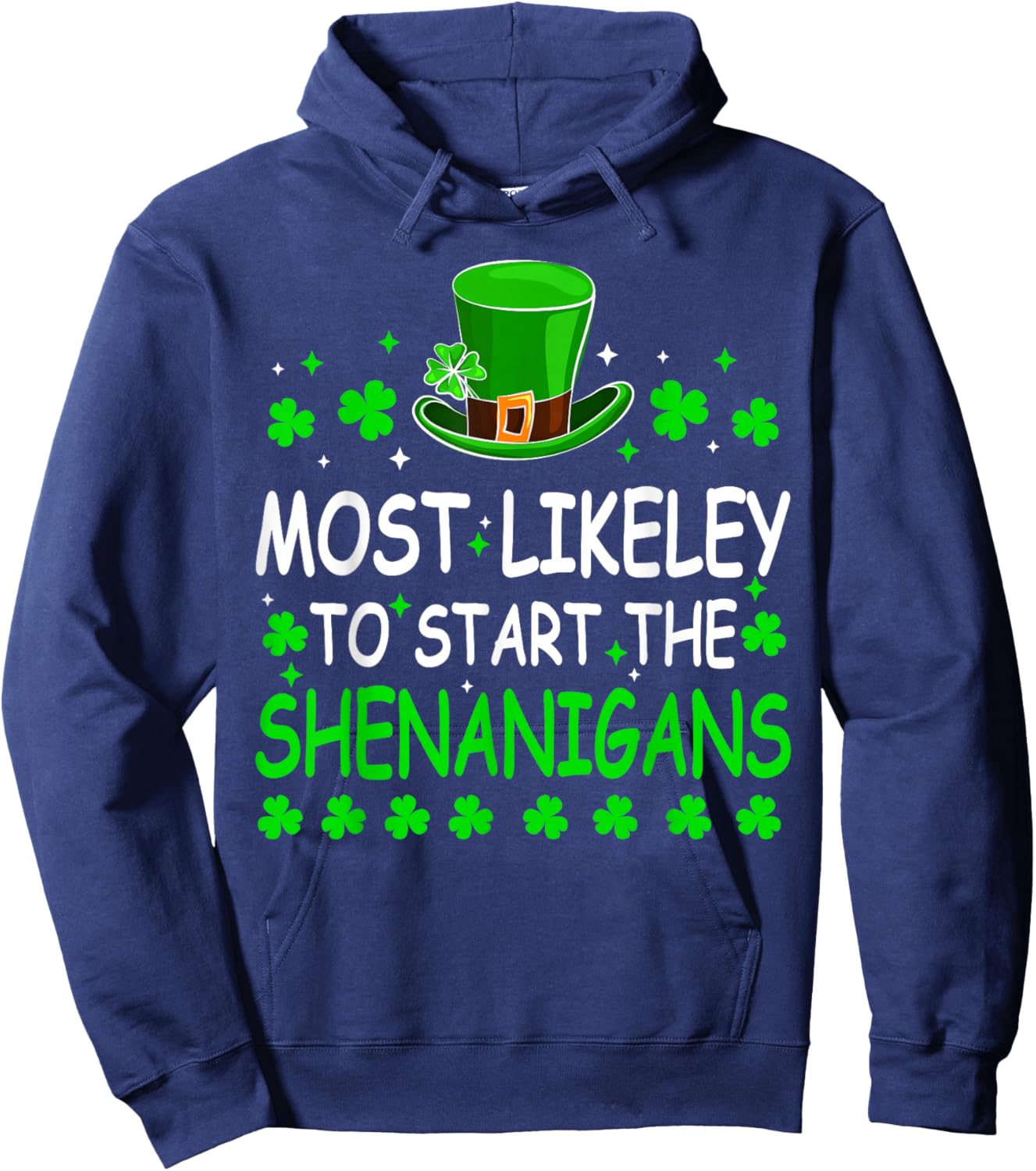 Most Likely to Start The Shenanigan St Patricks Day Shamrock Hoodie - Hoodie | Navy