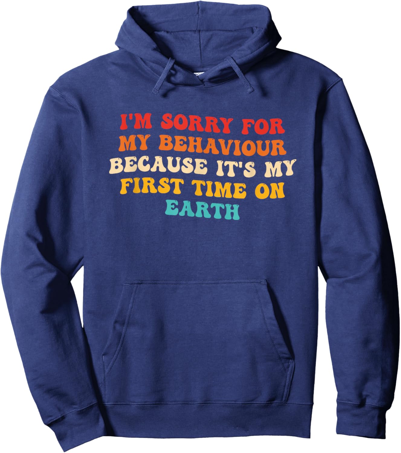 Sorry for My Behaviour Because It's My First Time On Earth Hoodie - Hoodie | Navy