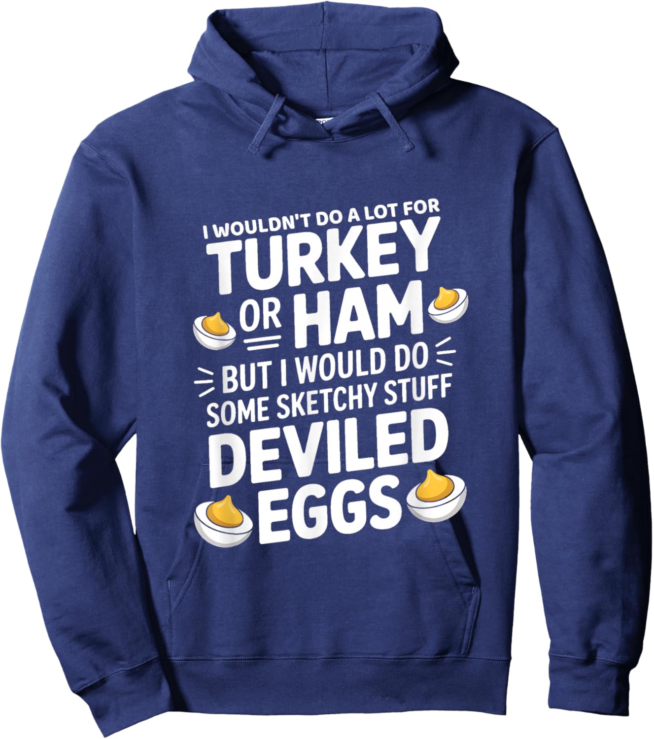 I Wouldn't Do A Lot for Turkey Or Ham But I Would Do Sketchy Hoodie - Hoodie | Navy