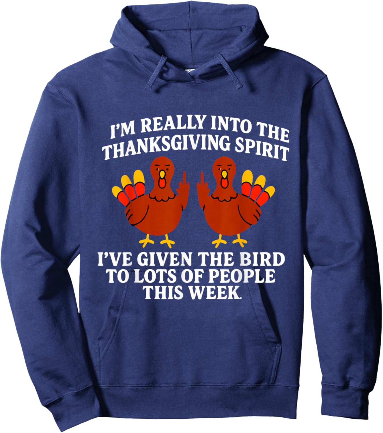 I'm Really Into The Thanksgiving Spirit I've Given The Bird Hoodie - Hoodie | Navy
