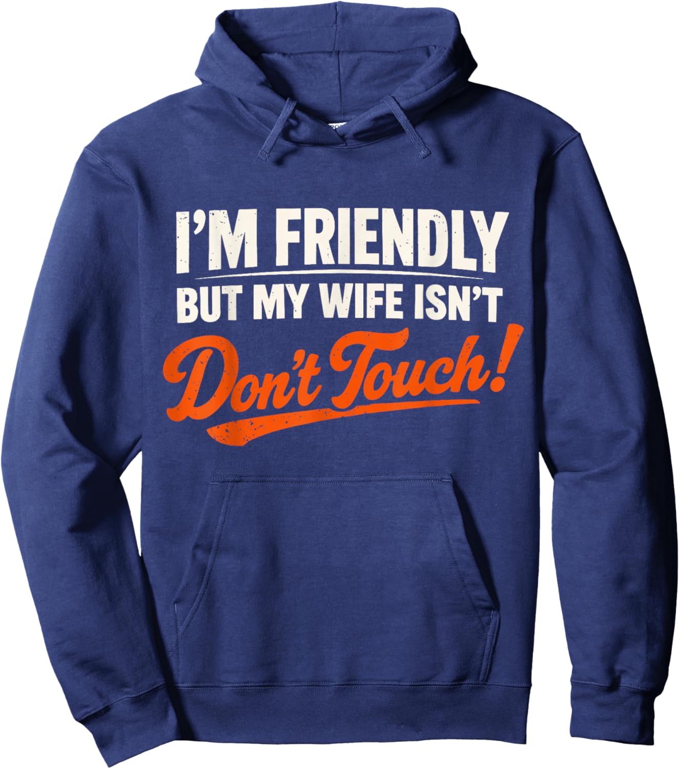 I’m Friendly But My Wife Isn’t Don’t Touch Funny Husband Hoodie - Hoodie | Navy