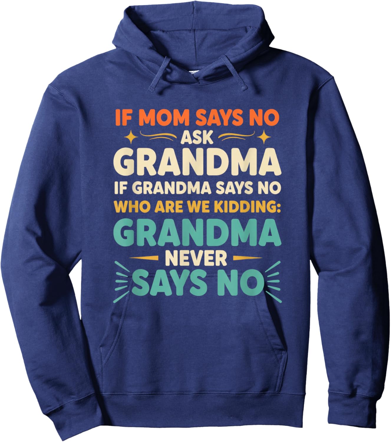 Grandparent Funny Saying If Mom Says No Ask Grandma 'Who Hoodie - Hoodie | Navy