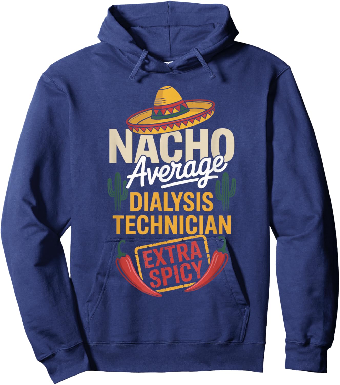 Nacho Average Dialysis Technician Extra Spicy Hoodie - Hoodie | Navy