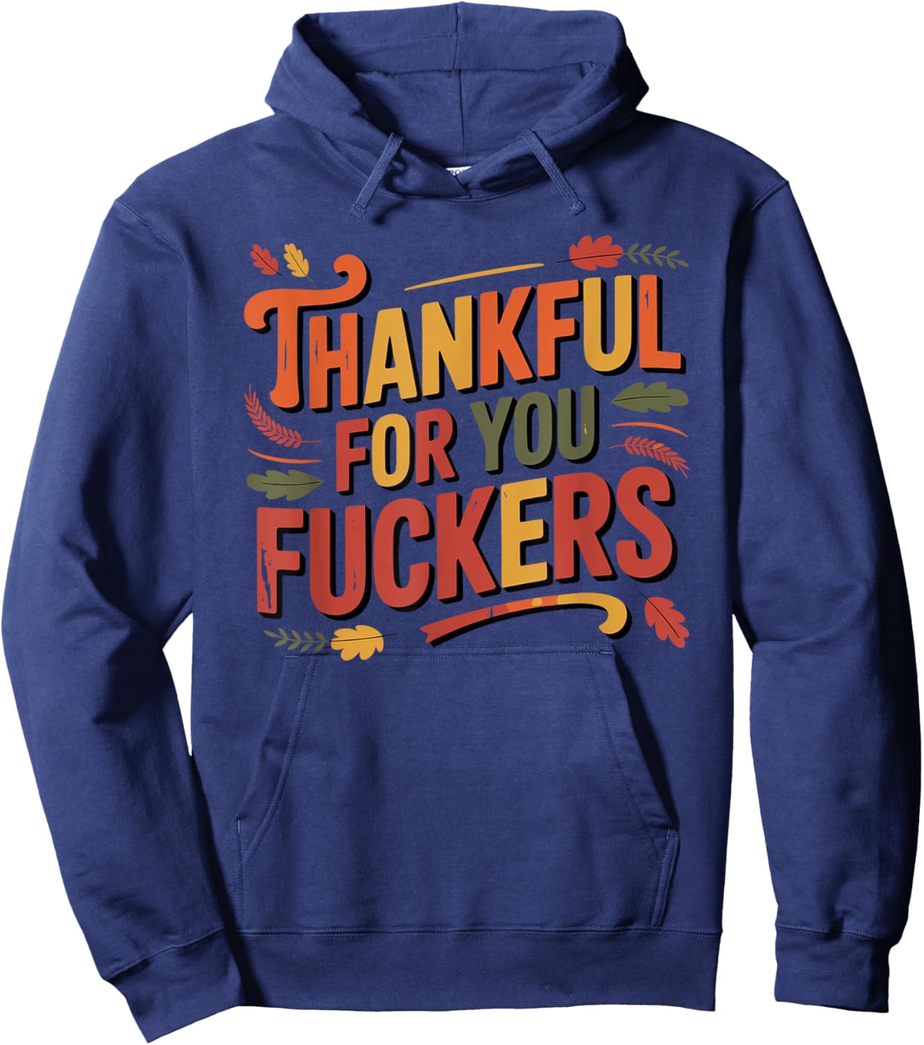 Thankful for You Fuckers Funny Thanksgiving Friendsgiving Hoodie - Hoodie | Navy
