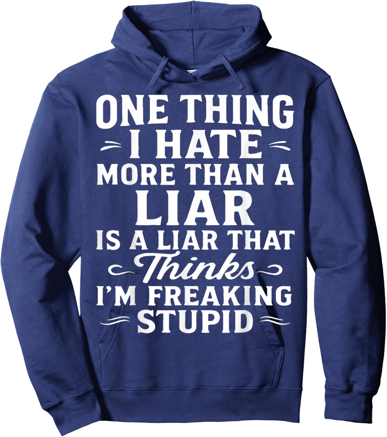 One Thing I Hate More Than A Liar is A Liar That Thinks Hoodie - Hoodie | Navy