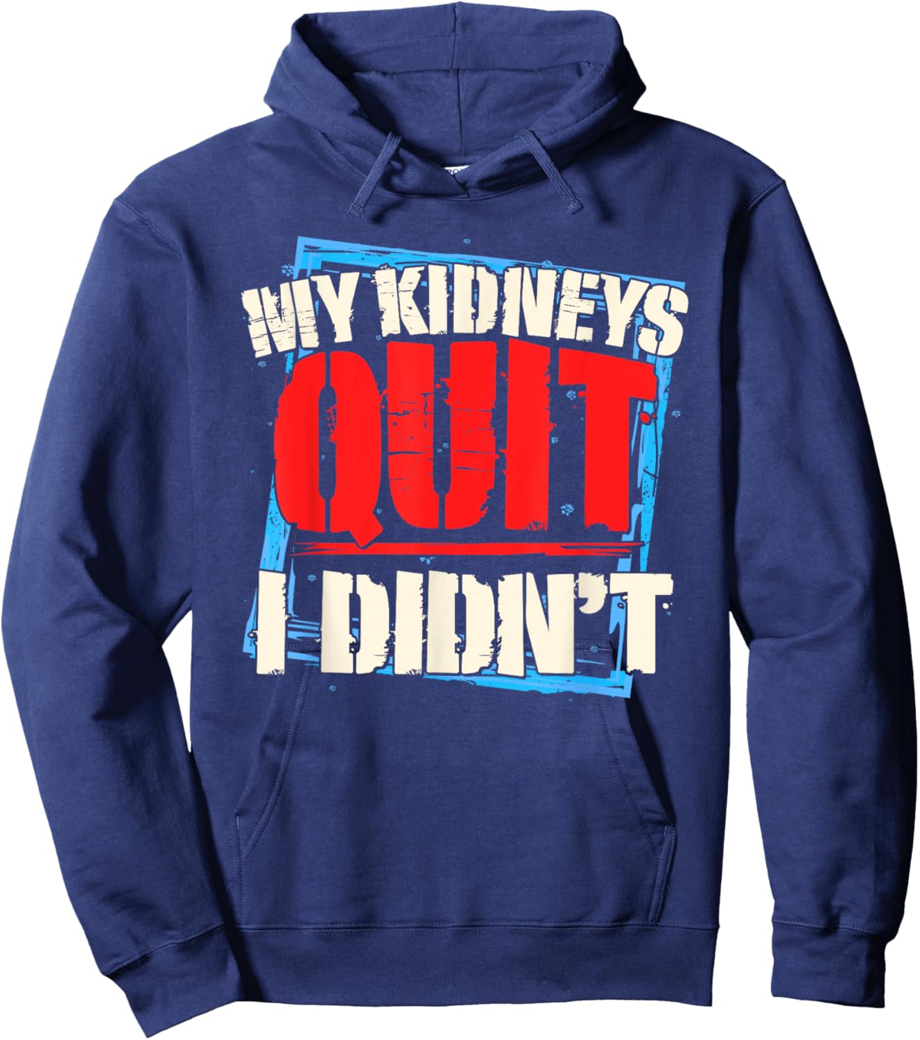 My Kidneys Quit. I Didn't. Men's Dialysis and Kidney Failure Hoodie - Hoodie | Navy
