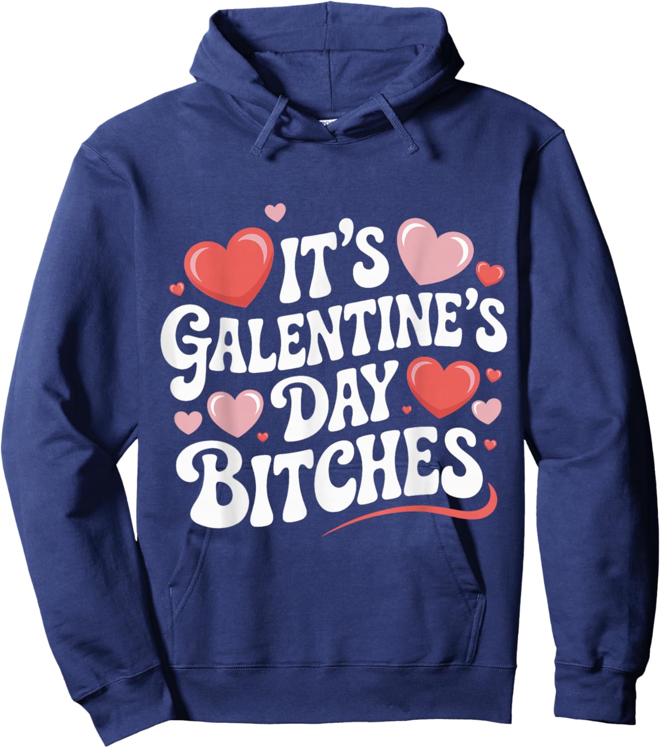It’s Galentine’s Day Bitches Funny Valentine Girls Night Out Hoodie - Hoodie | Navy