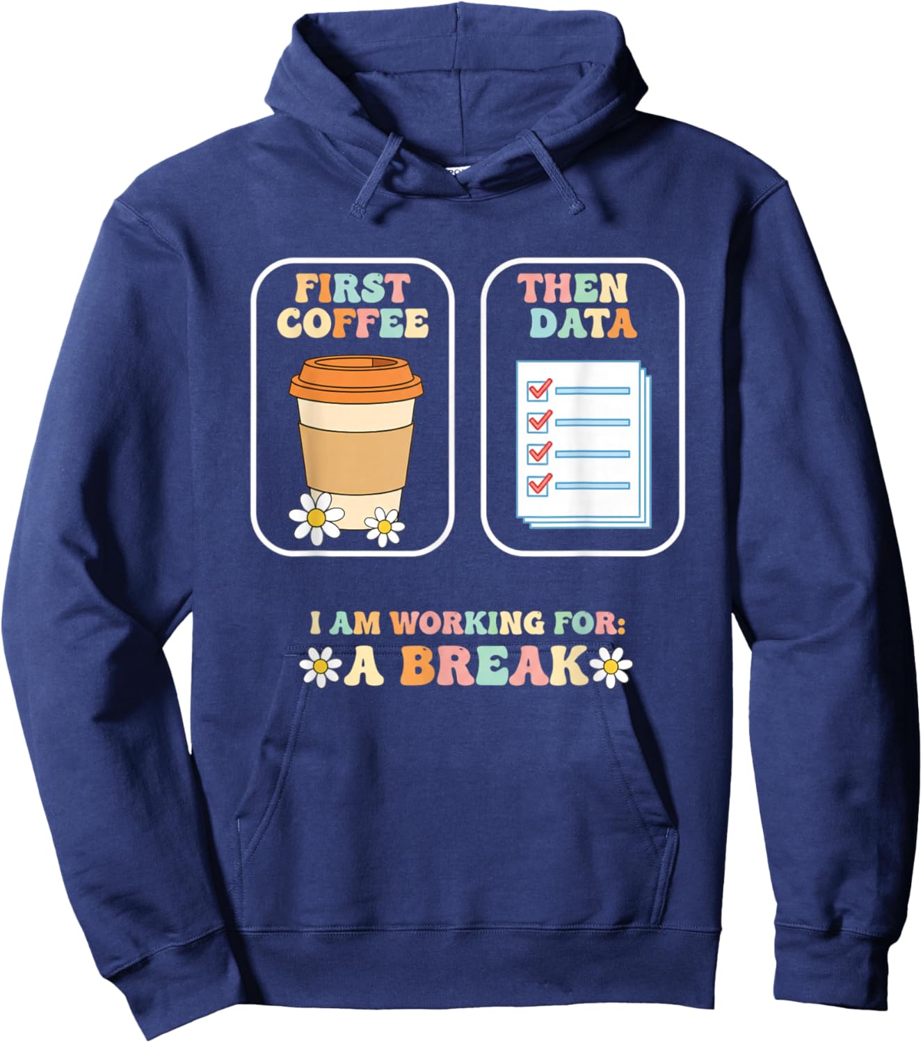 Teacher First Coffee Then Data, I Am Working for A Break Hoodie - Hoodie | Navy