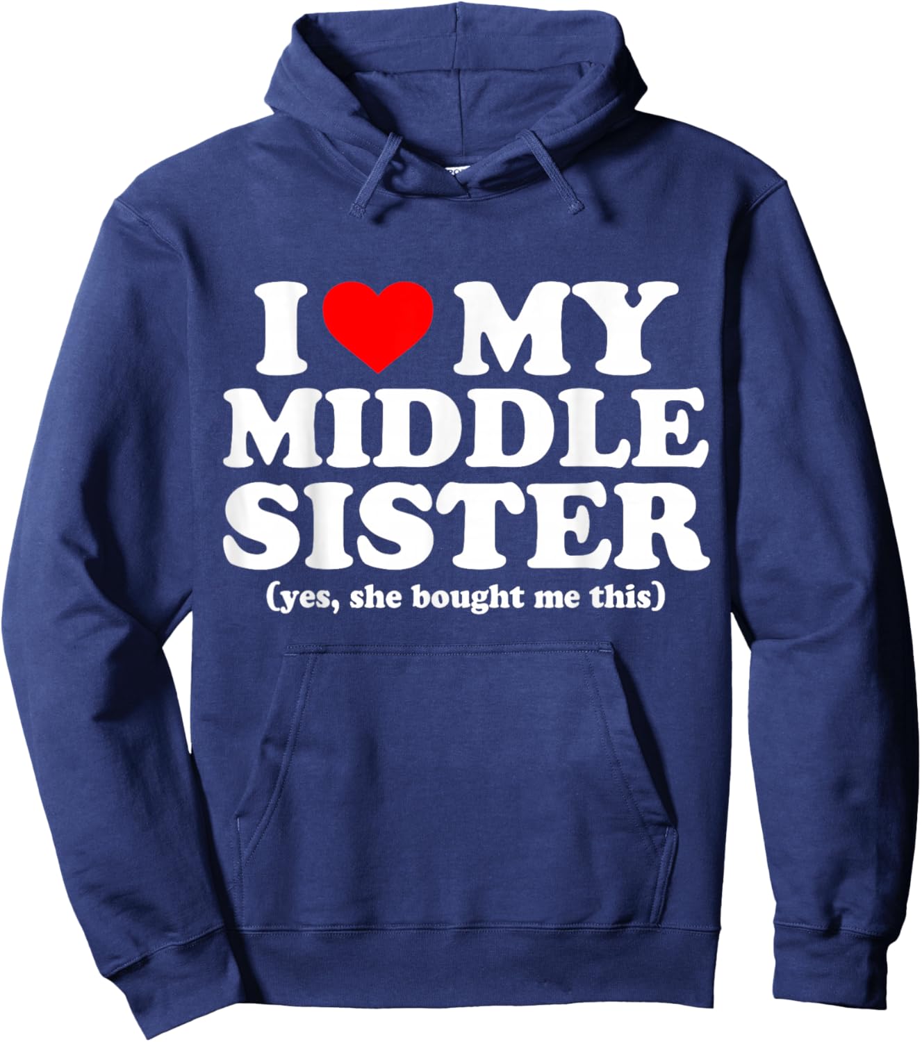 I Love My Middle Sister Yes She Bought Me This Hoodie - Hoodie | Navy