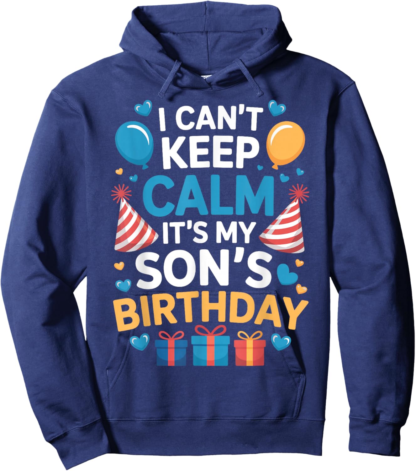 Funny I Can’t Keep Calm It’s My Son’s Birthday Family Party Hoodie - Hoodie | Navy