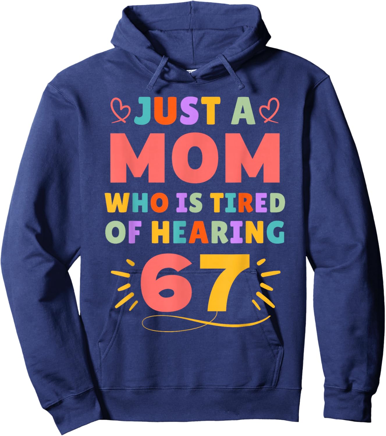 Just A Mom Who is Tired of Hearing 67 Funny Six Seven Meme Hoodie - Hoodie | Navy