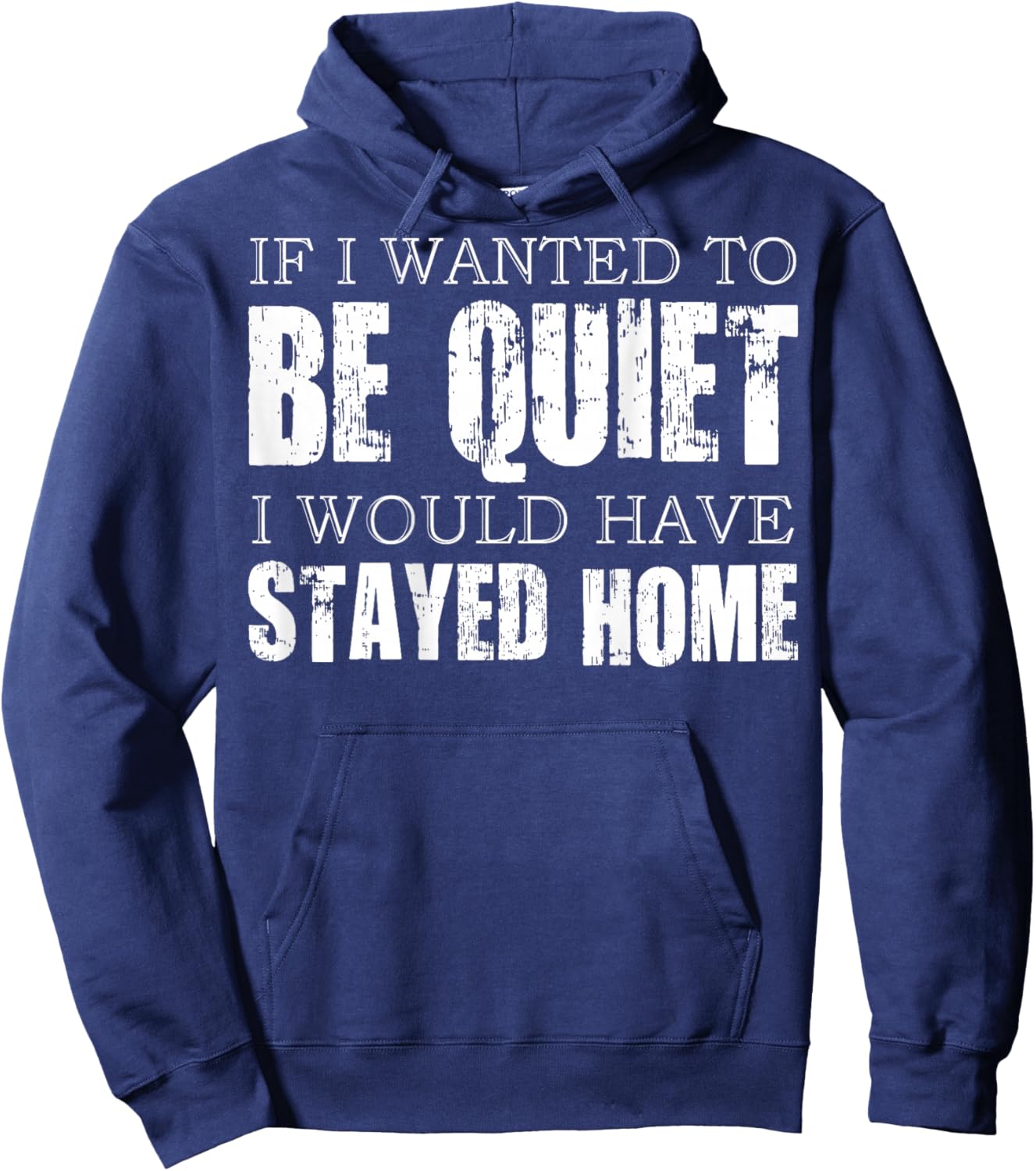 (ON Back) If I Wanted to Be Quiet I Would Have Stayed Home Hoodie - Hoodie | Navy