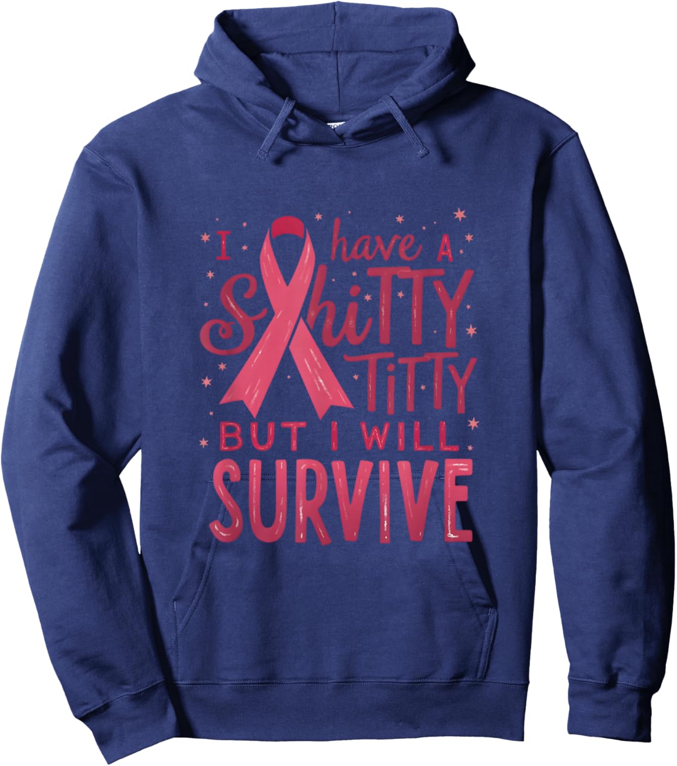 I Have A Shitty Titty But I,Will Survive Breast Cancer Pink Hoodie - Hoodie | Navy