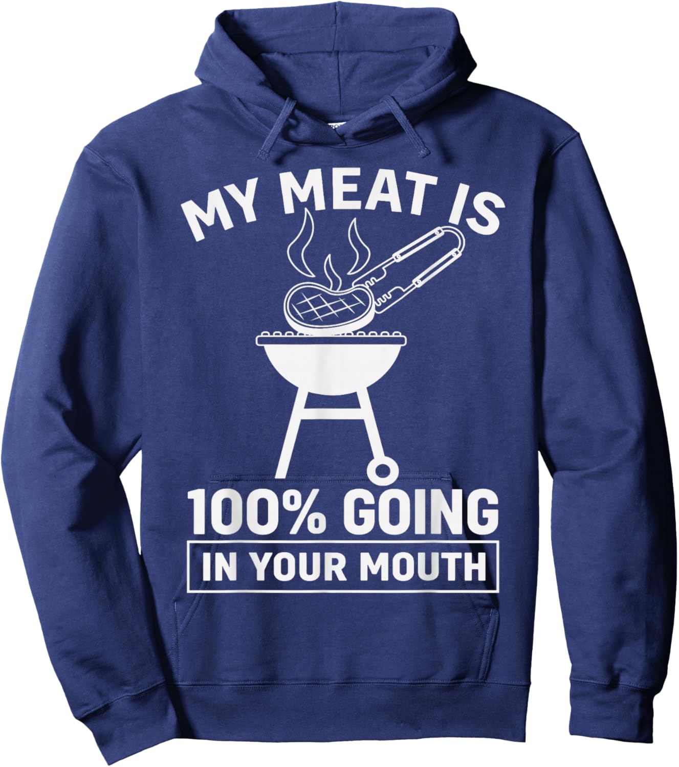 My Meat is 100% Going in Your Mouth Funny BBQ Dad Grilling Hoodie - Hoodie | Navy