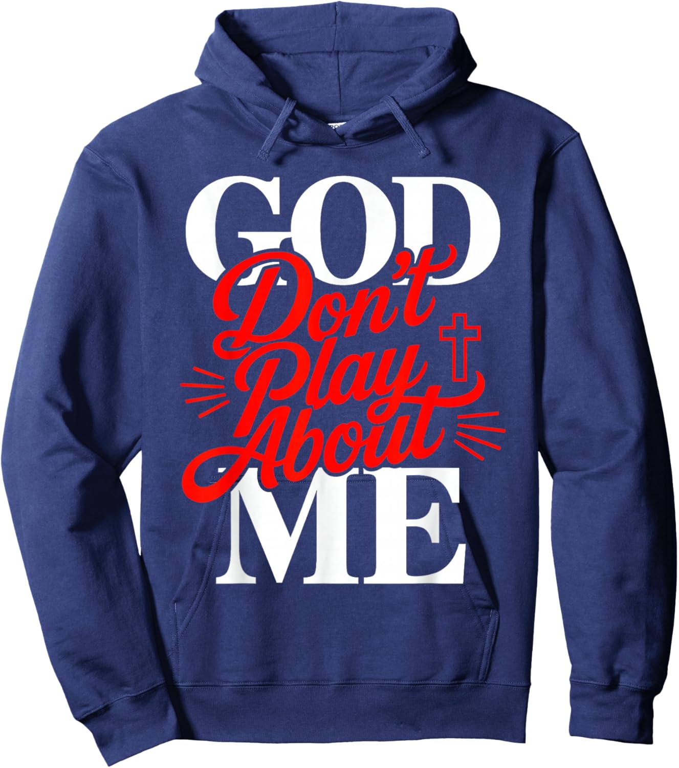 God Don’t Play About Me Christian Faith Jesus Quote Hoodie - Hoodie | Navy