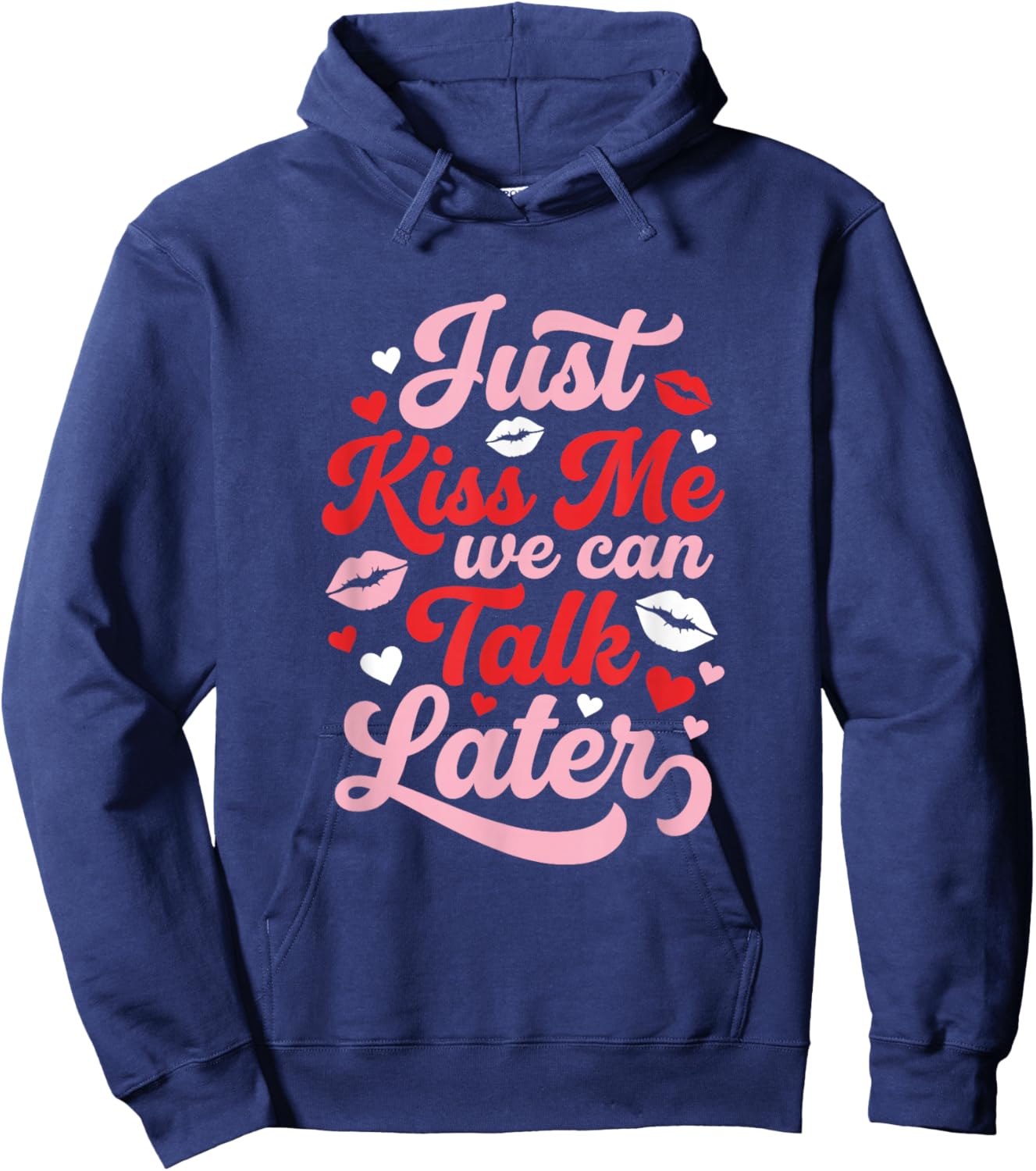 Just Kiss Me We Can Talk Later Funny Valentines Flirty Hoodie - Hoodie | Navy