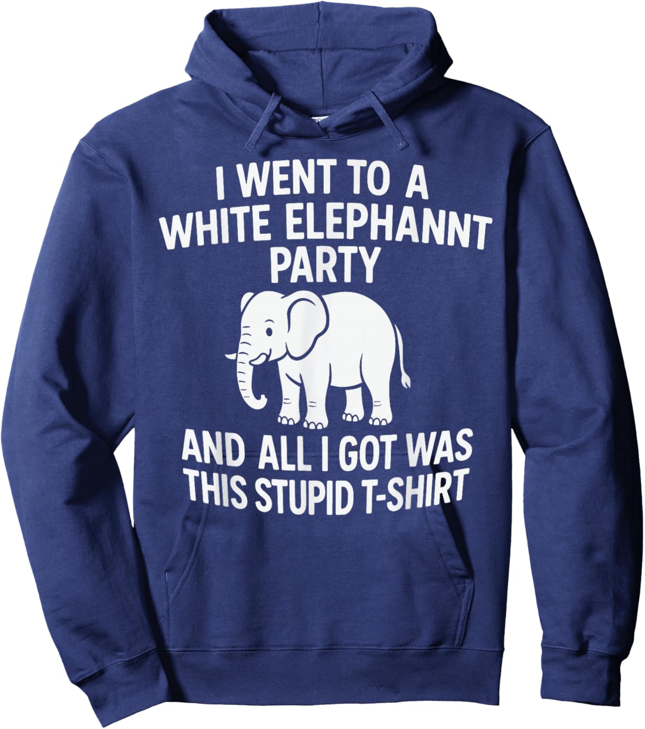 White Elephant Party – All I Got was This Stupid Hoodie - Hoodie | Navy