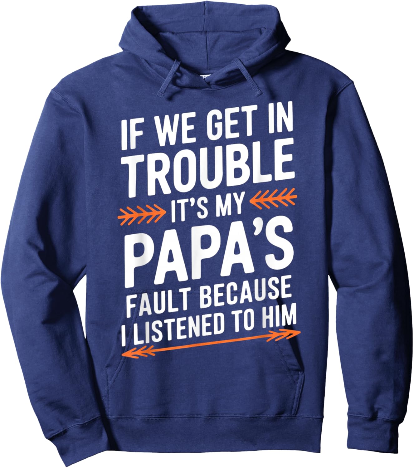 If We Get in Trouble It's My Papa's Fault I Listened to Him Hoodie - Hoodie | Navy
