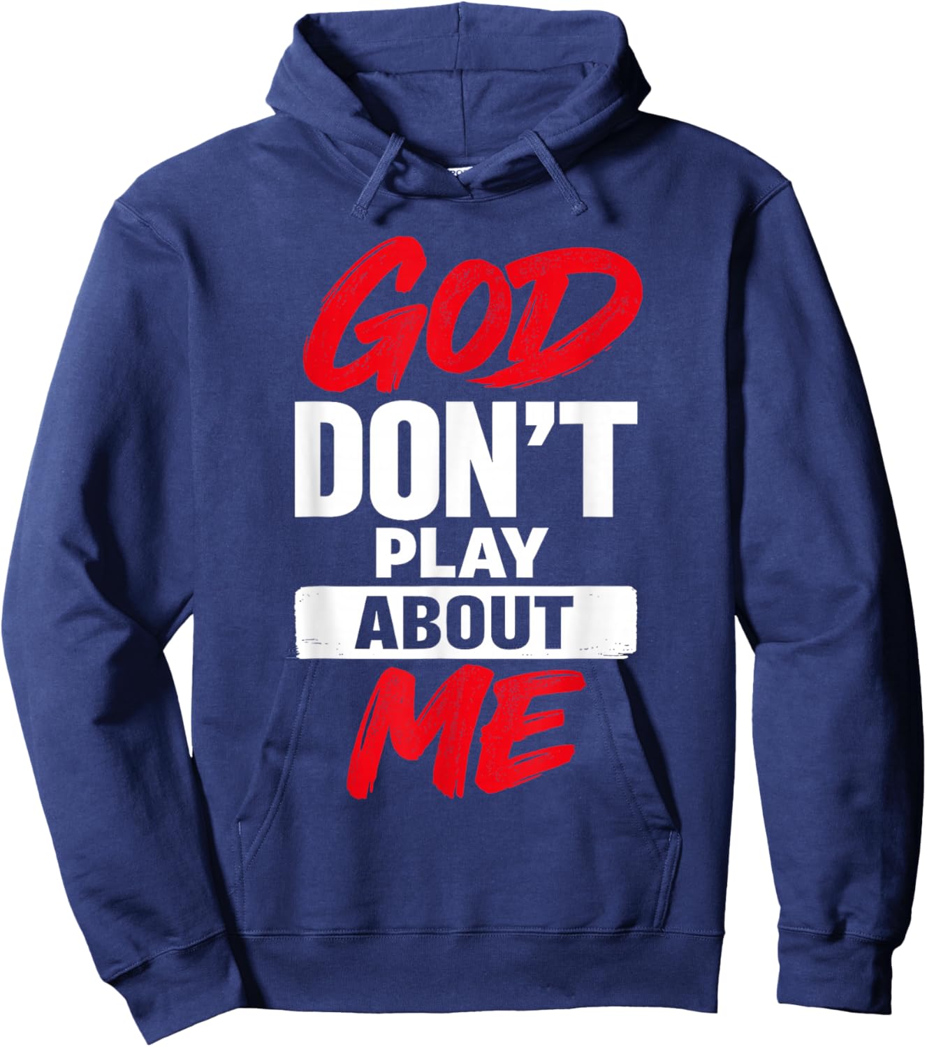 God Don’t Play About Me Christian Jesus Faith Quote Hoodie - Hoodie | Navy