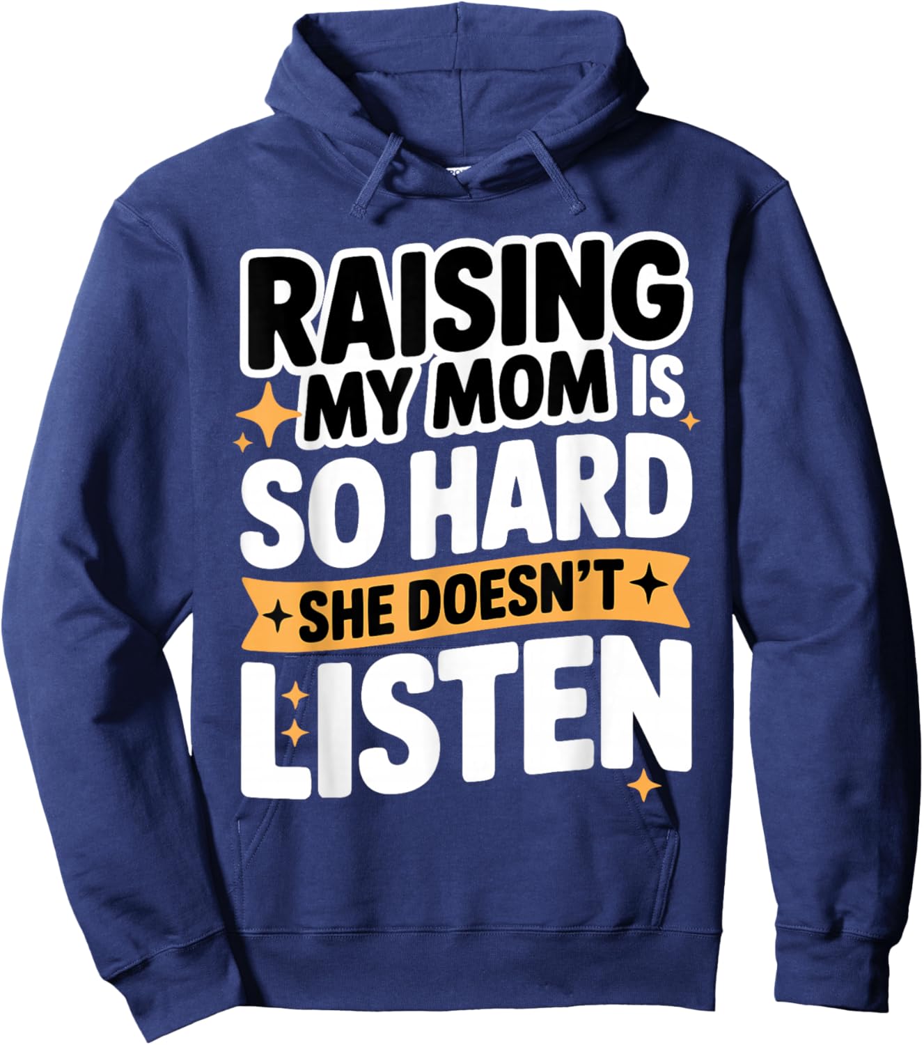 Raising My Mom is So Hard She Doesn't Listen Man Woman Kids Hoodie - Hoodie | Navy