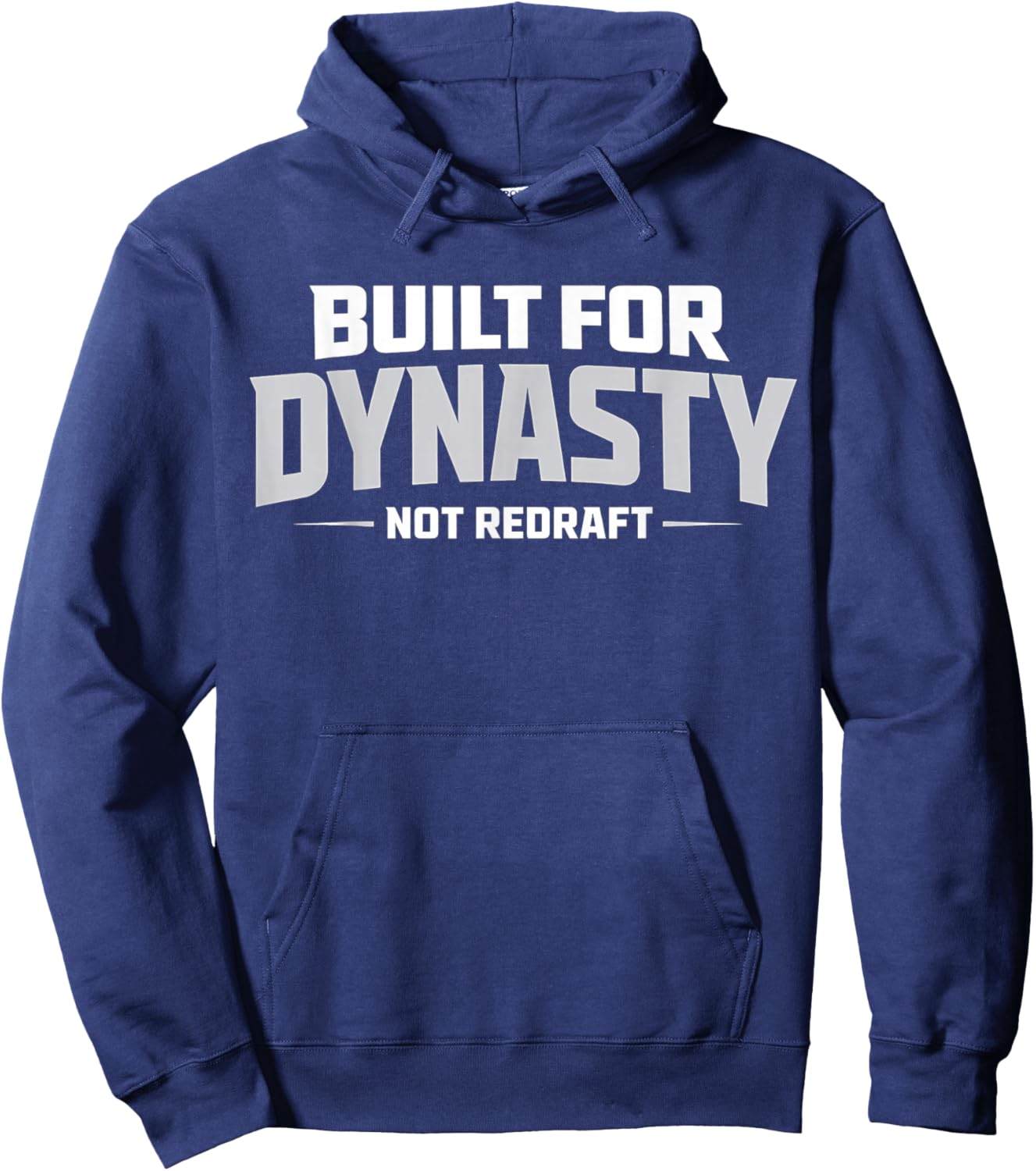 Built for Dynasty, Not Redraft Fantasy Football League Fans Hoodie - Hoodie | Navy