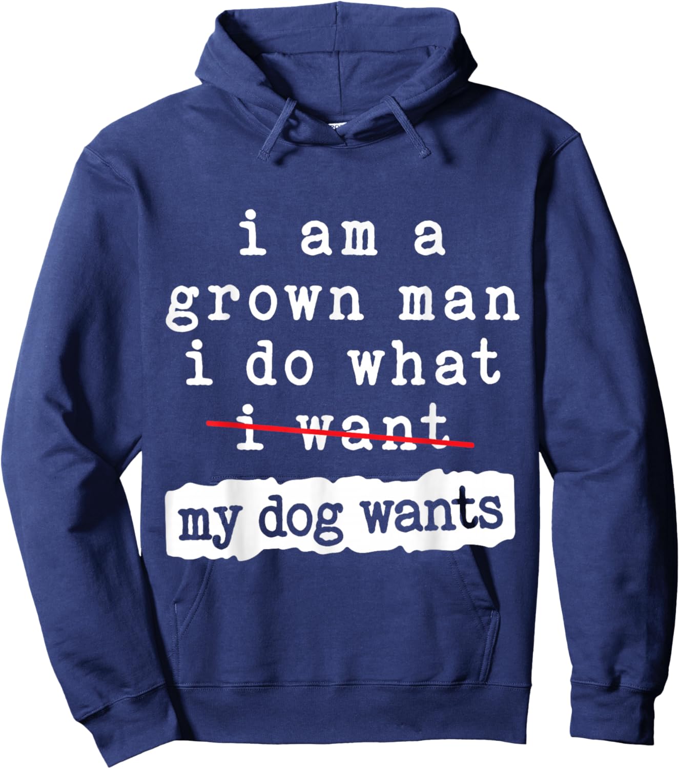 I'm a Grown Man I Do What My Dog Wants Funny Dog Lover Hoodie - Hoodie | Navy