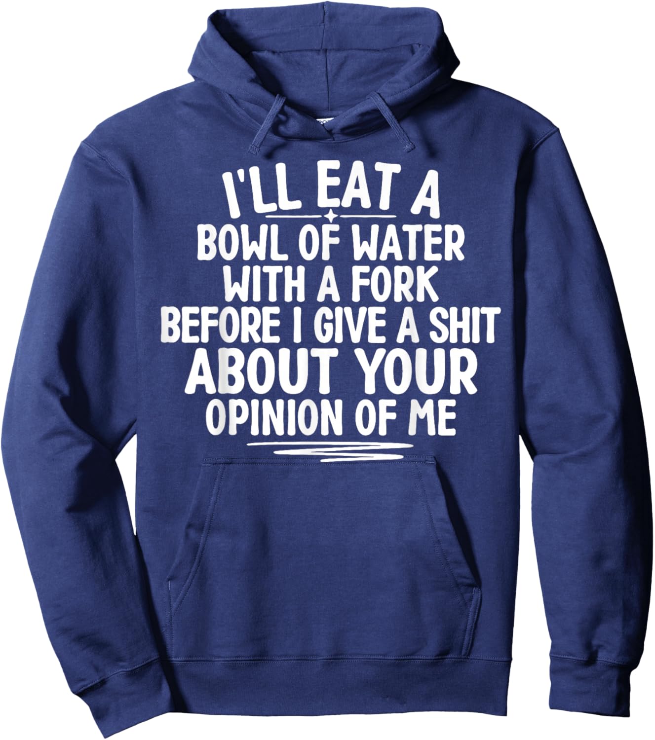 I'll Eat A Bowl of Water with A Fork Before I Give A Shit Hoodie - Hoodie | Navy