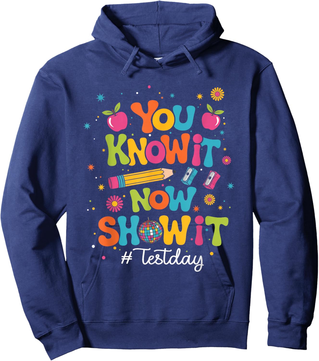 You Know It Now Show It Test Day State Testing Teacher Staar Hoodie - Hoodie | Navy