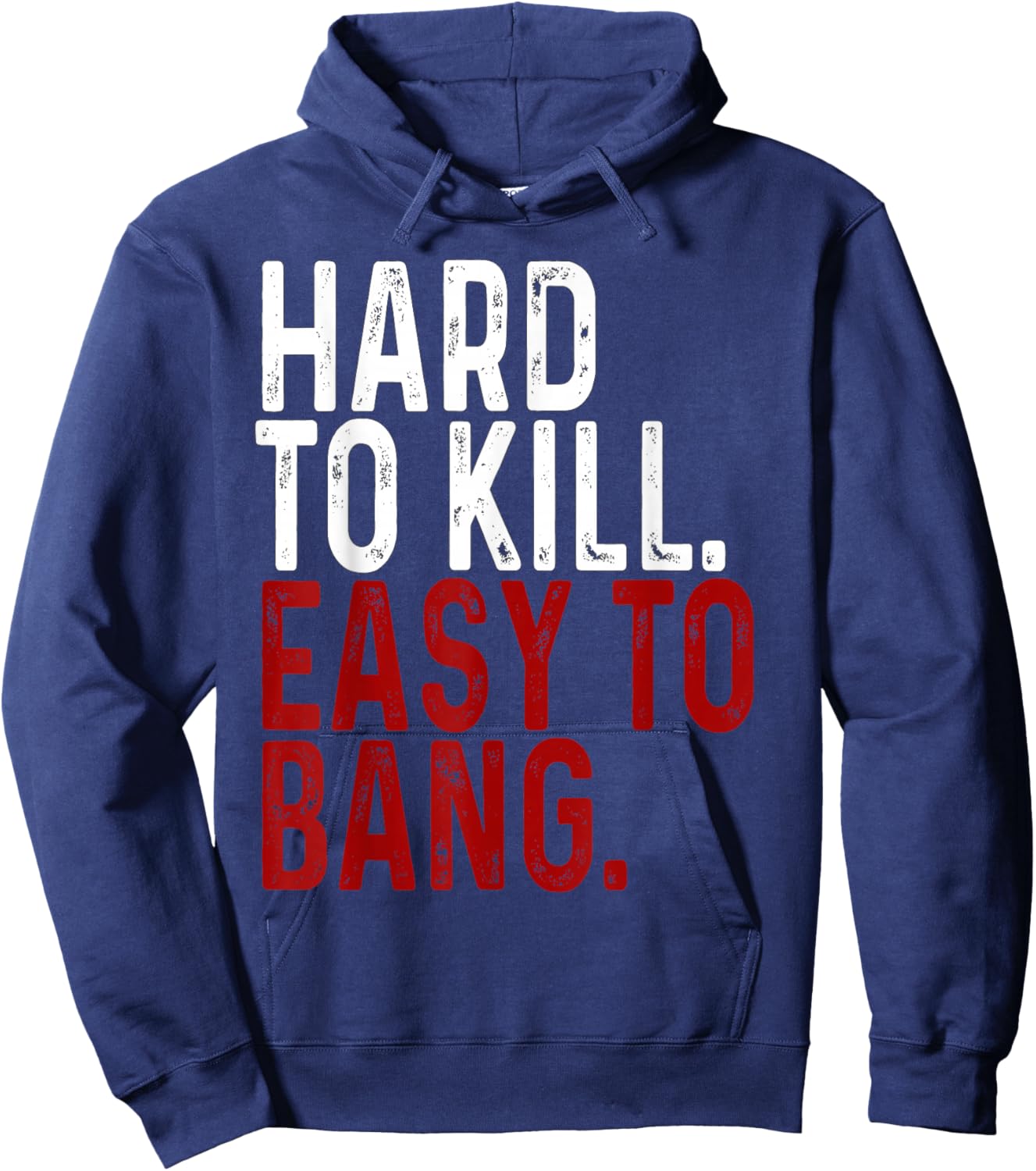 Hard to Kill Easy to Bang - Funny Sarcasm Adult Hoodie - Hoodie | Navy