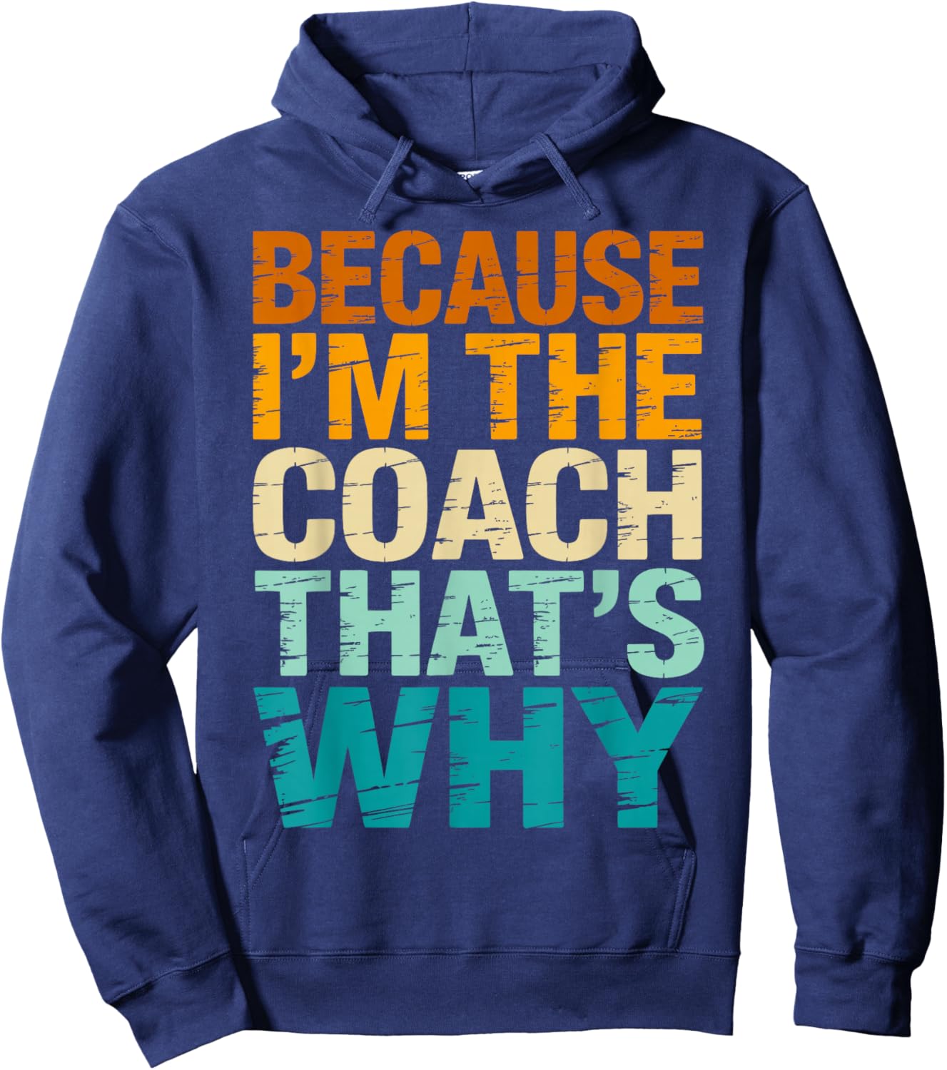 Because I'm The Coach That's Why Funny Coaching Sports Hoodie - Hoodie | Navy