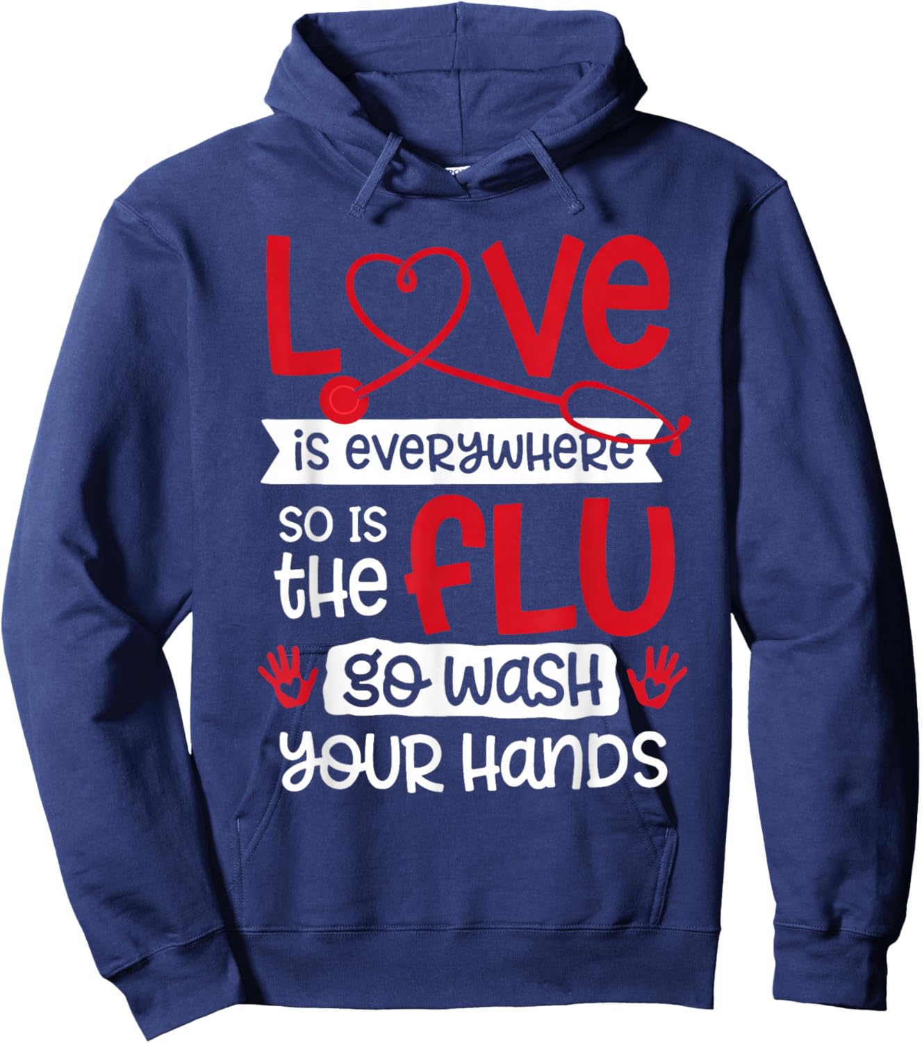 Love is Everywhere But So is The Flu Wash Your Hands Nurse Hoodie - Hoodie | Navy