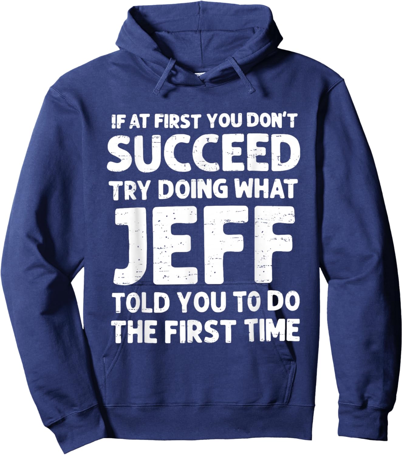 If at First You Don't Succeed Try Doing What Jeff Told You Hoodie - Hoodie | Navy