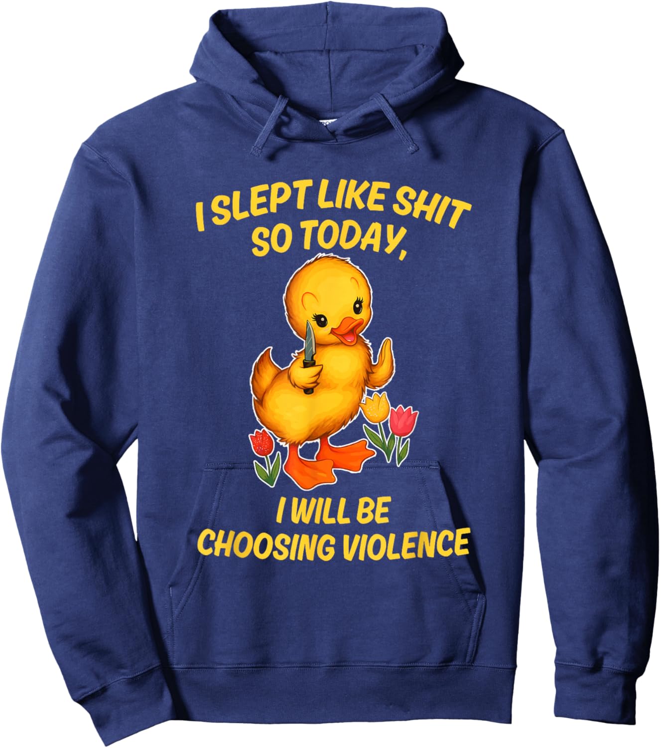 I Slept Like Sht So Today I Will Be Choosing Violence Duck Hoodie - Hoodie | Navy