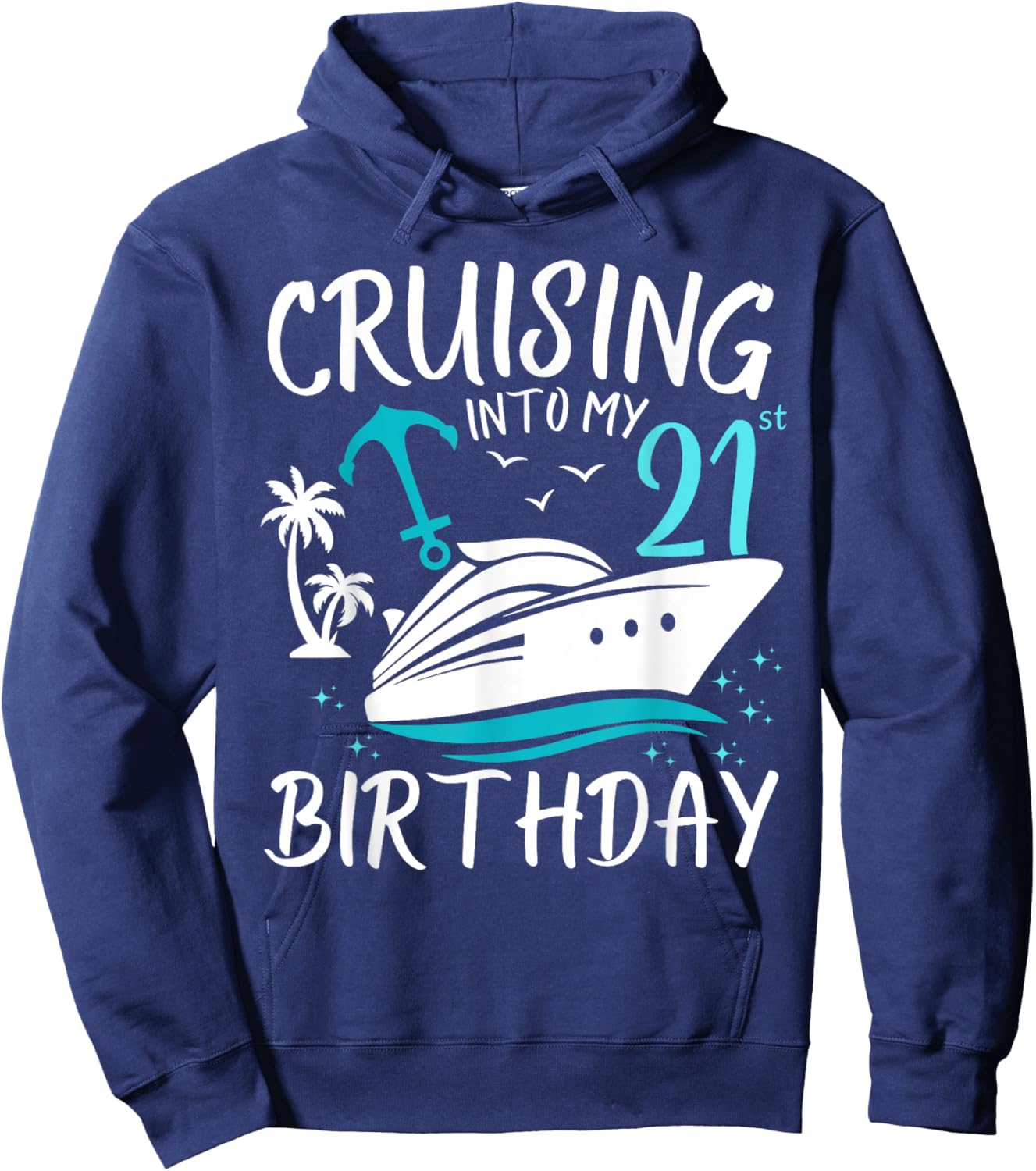 Cruising Into My 21st Cruise Vacation 21 Years Old Birthday Hoodie - Hoodie | Navy