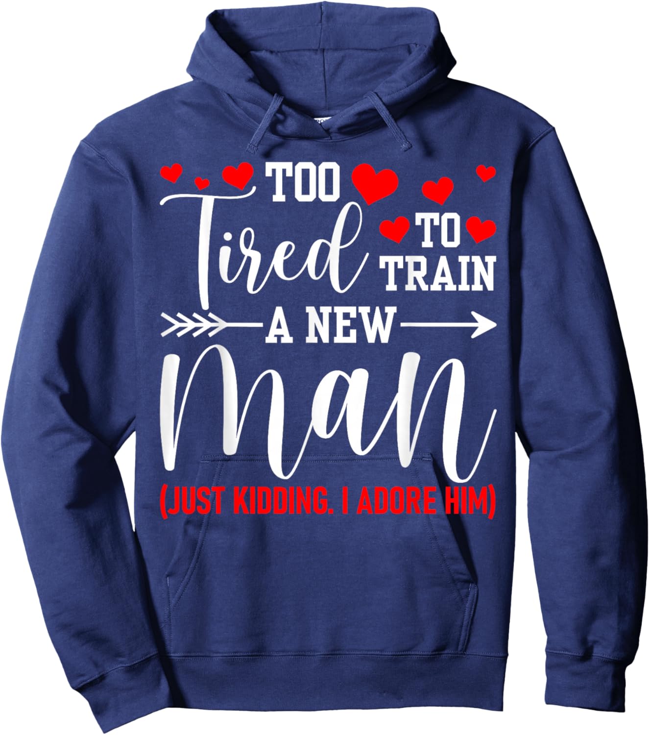 Still in Love with Her - Too Tired to Train A New Man Funny Hoodie - Hoodie | Navy