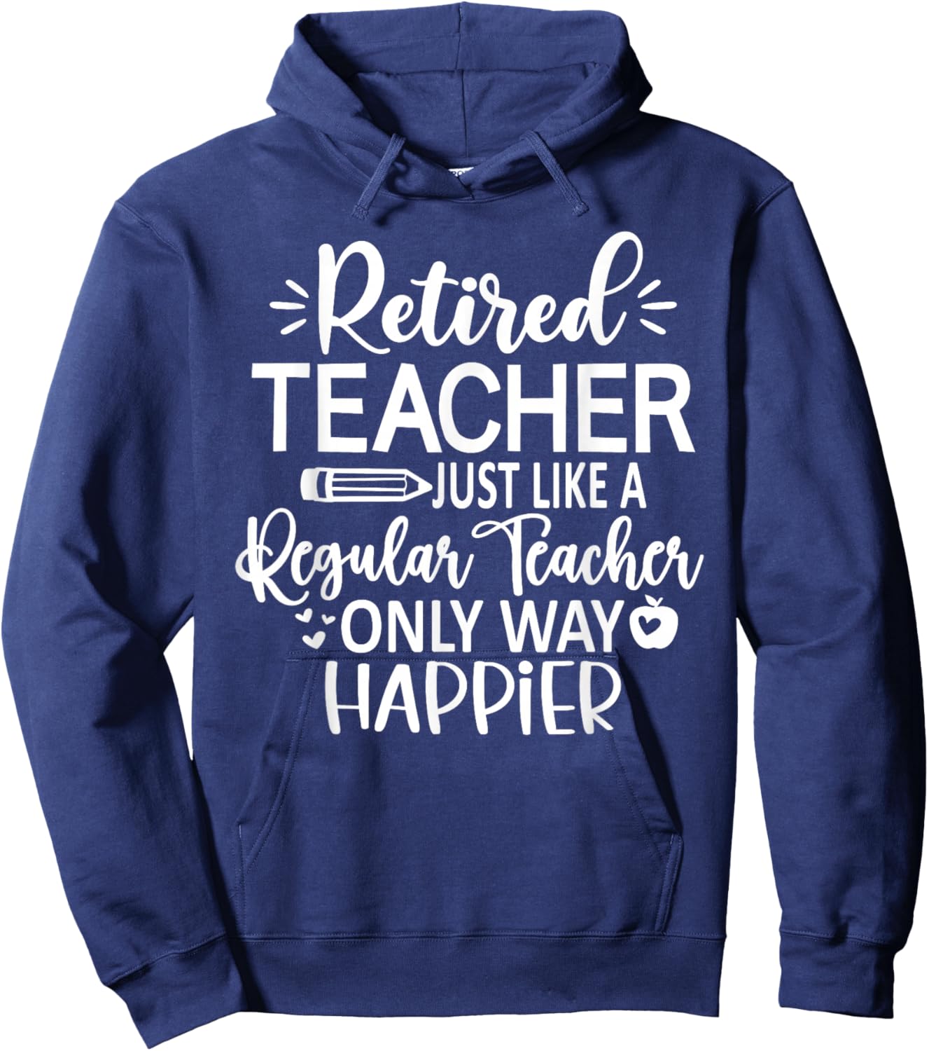 Retired Teacher Just Like A Regular Teacher Only Happier Hoodie - Hoodie | Navy