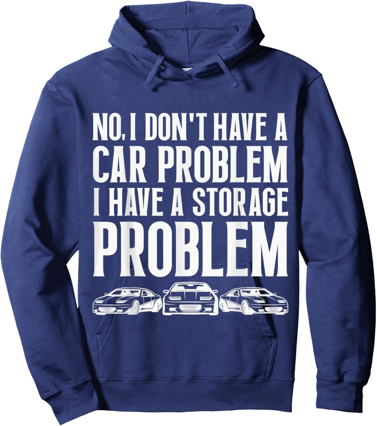 No I Don't Have a Car Problem I Have a Storage Problem Funny Hoodie - Hoodie | Navy