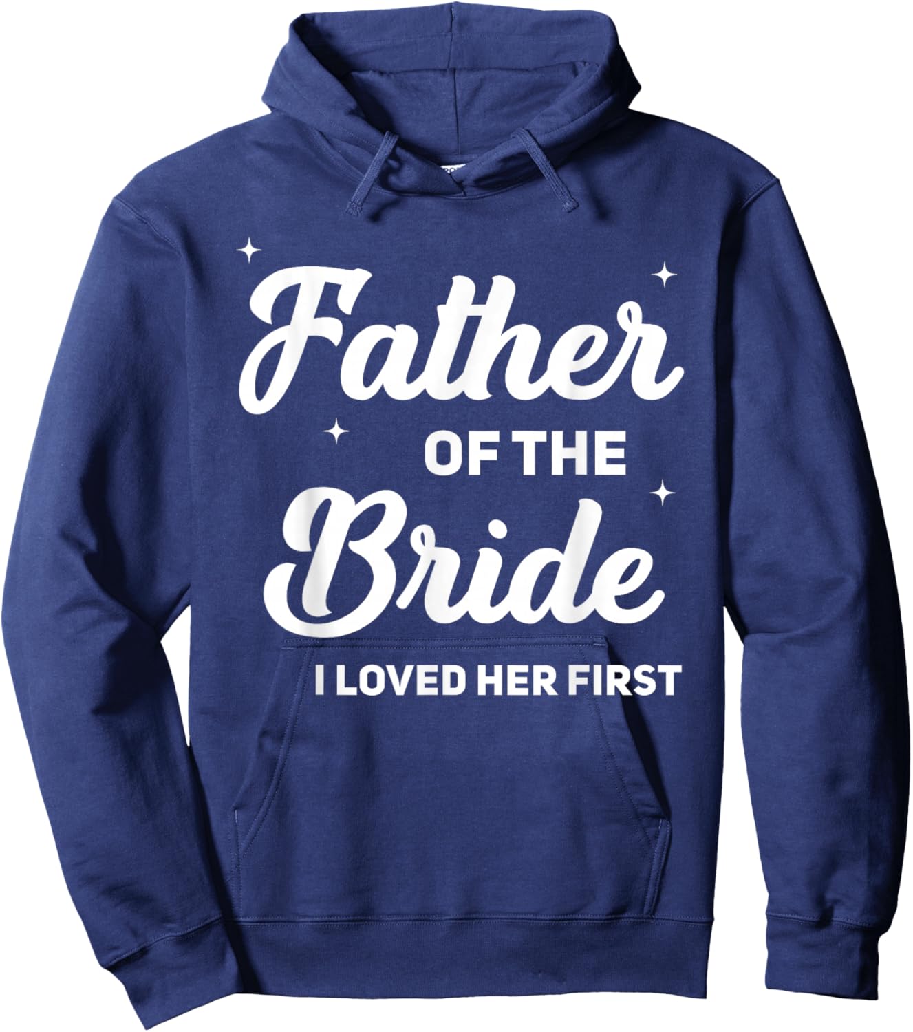 Father of The Bride I Loved Her First Funny Wedding Party Hoodie - Hoodie | Navy