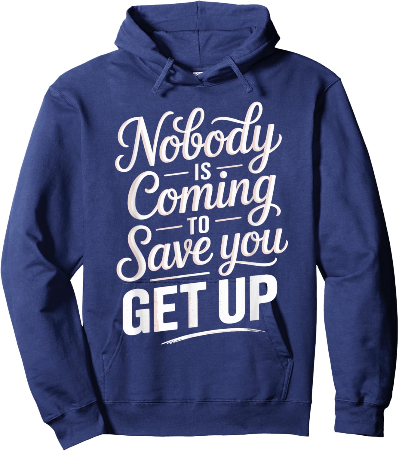 Nobody is Coming to Save You Get Up Self-Motivation Hoodie - Hoodie | Navy