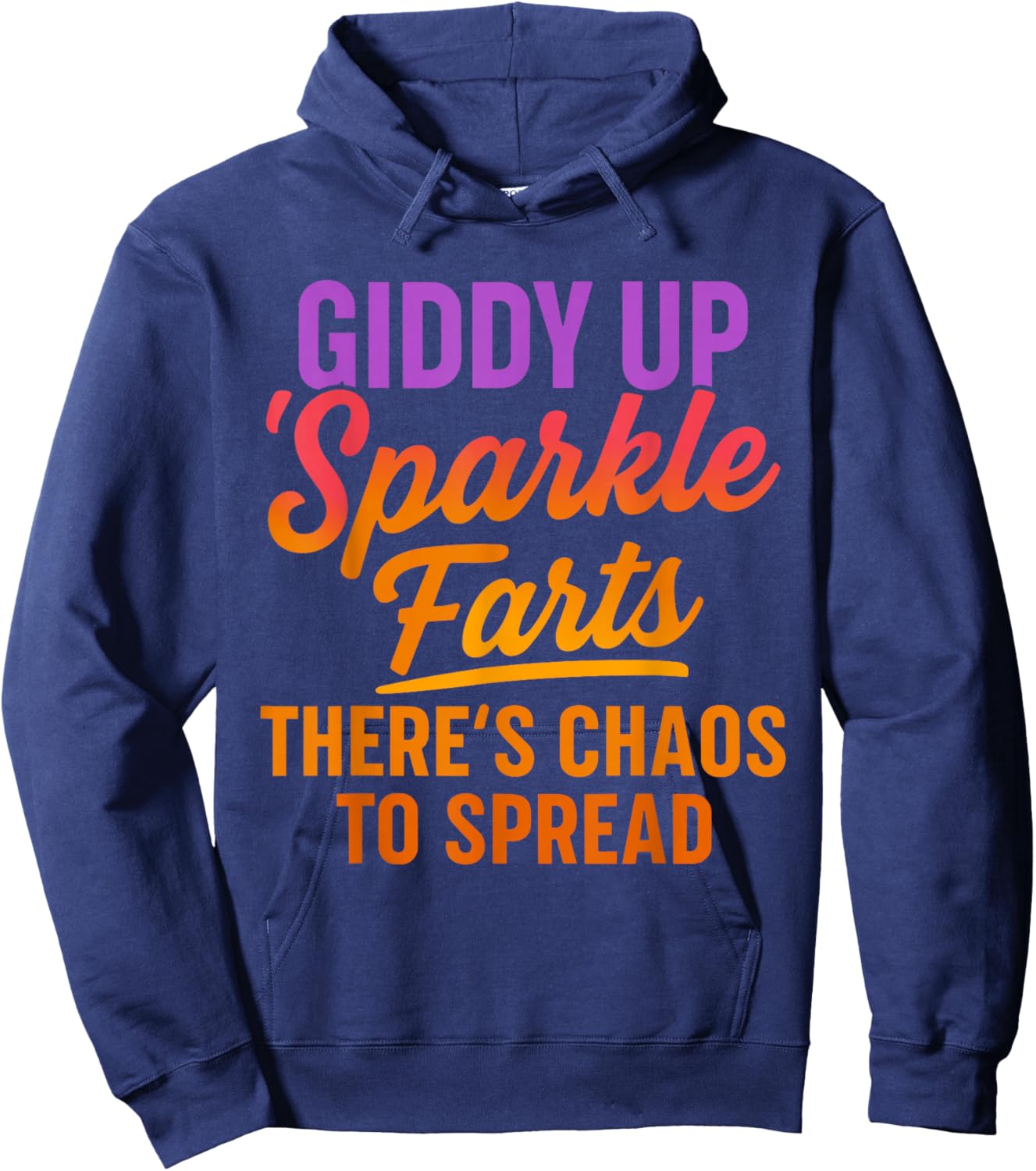 Giddy up Sparkle Farts There's Chaos to Spread Shirt Hoodie - Hoodie | Navy