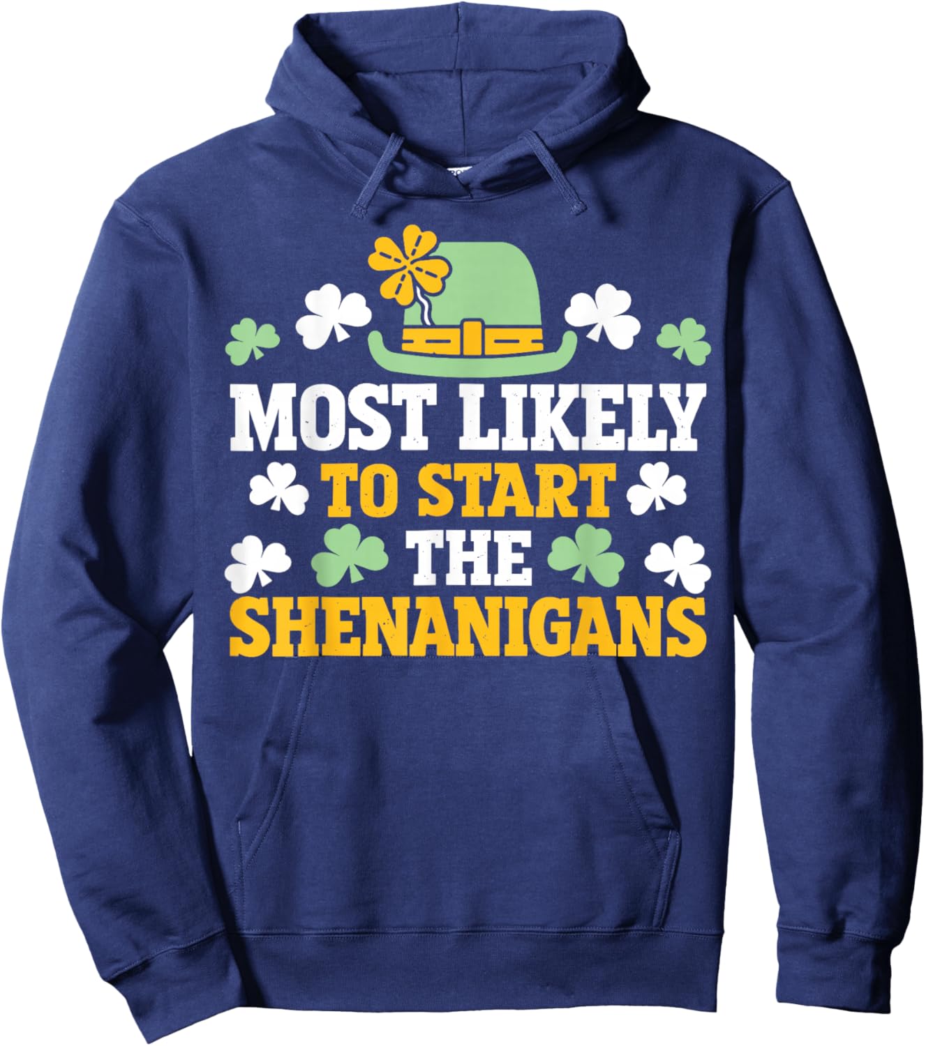 Most Likely to Start The Shenanigans Clovers St Patricks Day Hoodie - Hoodie | Navy