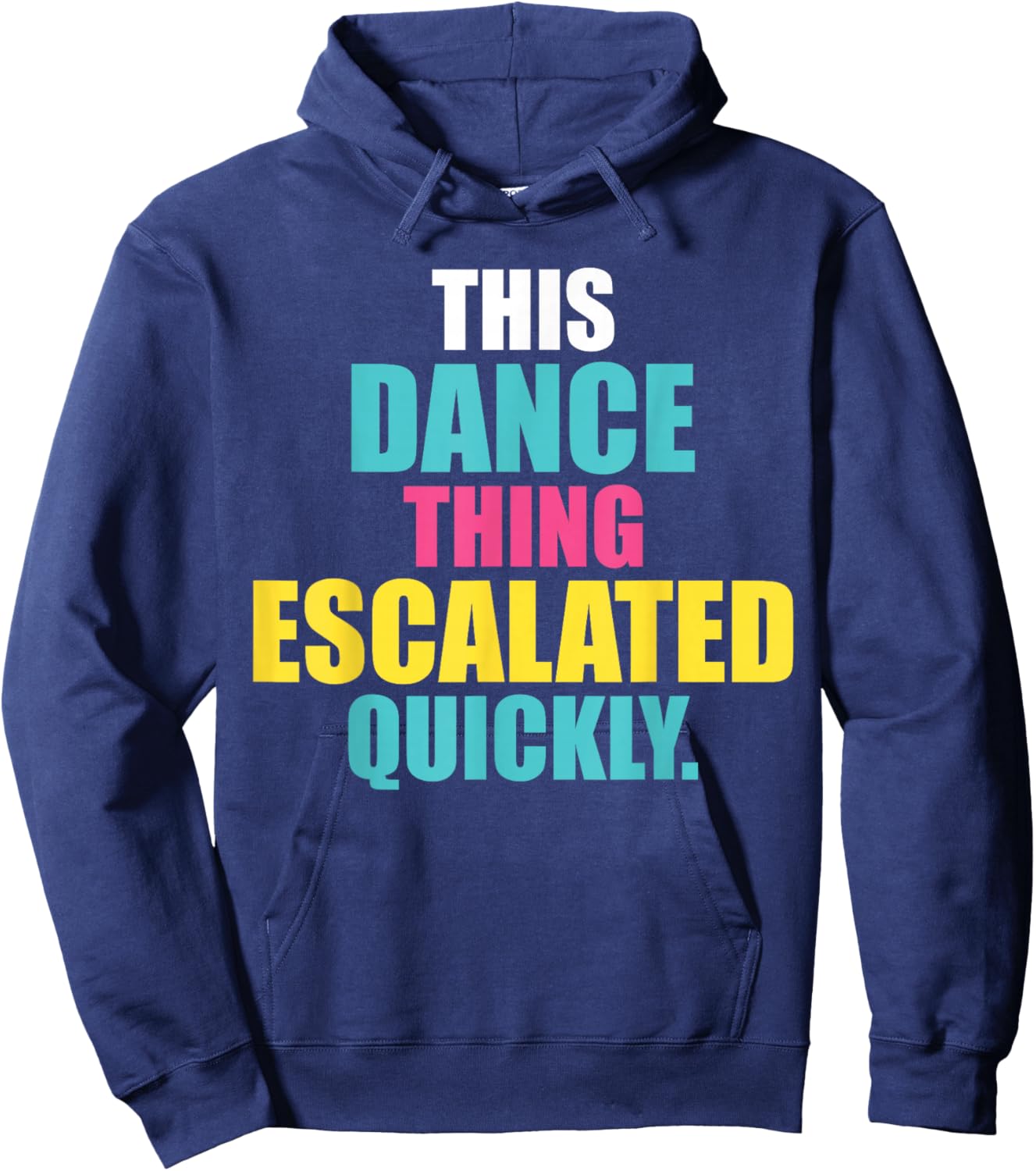 This Dance Thing Escalated Quickly Hoodie - Hoodie | Navy