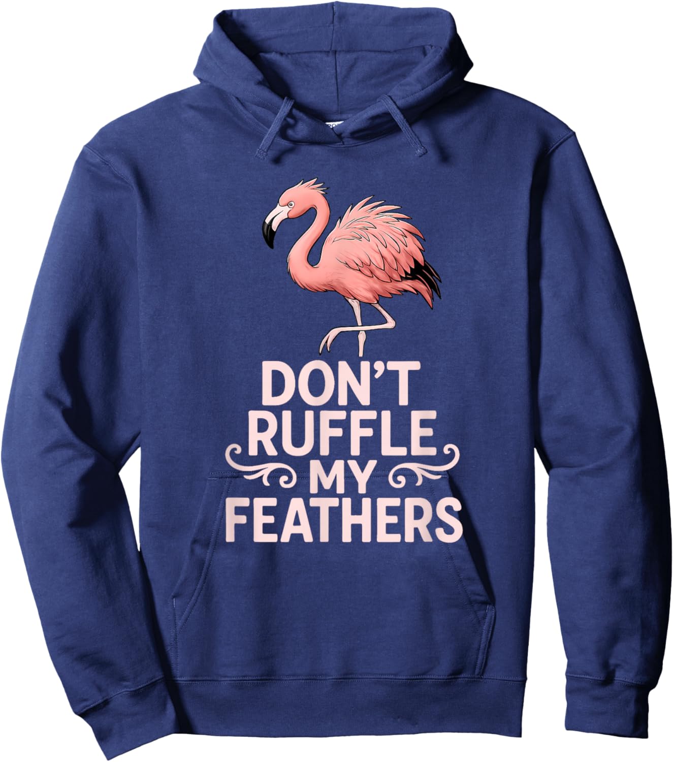 Don’t Ruffle My Feathers Funny Pink Flamingo Hoodie - Hoodie | Navy
