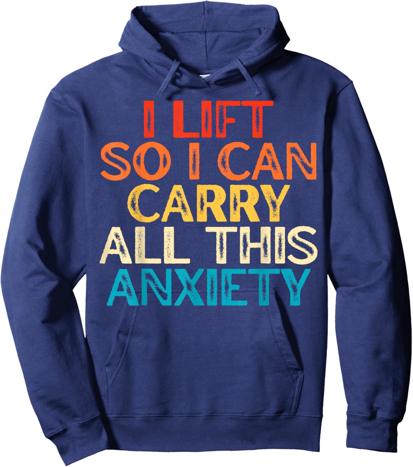 I Lift So I Can Carry All This Anxiety Gym Humor Hoodie - Hoodie | Navy