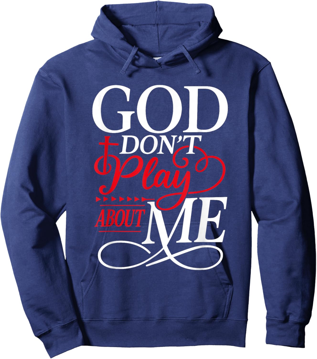 God Don't Play About Me Faith Christian Jesus God Quote Hoodie - Hoodie | Navy