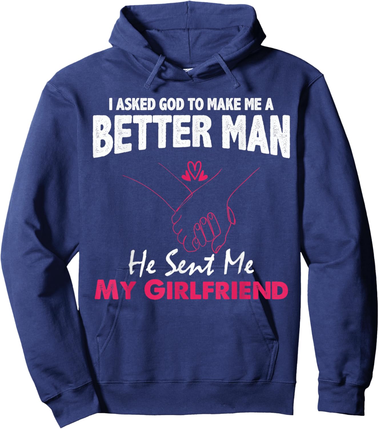 I Asked God to Make Me A Better Man He Sent Me My Girlfriend Hoodie - Hoodie | Navy