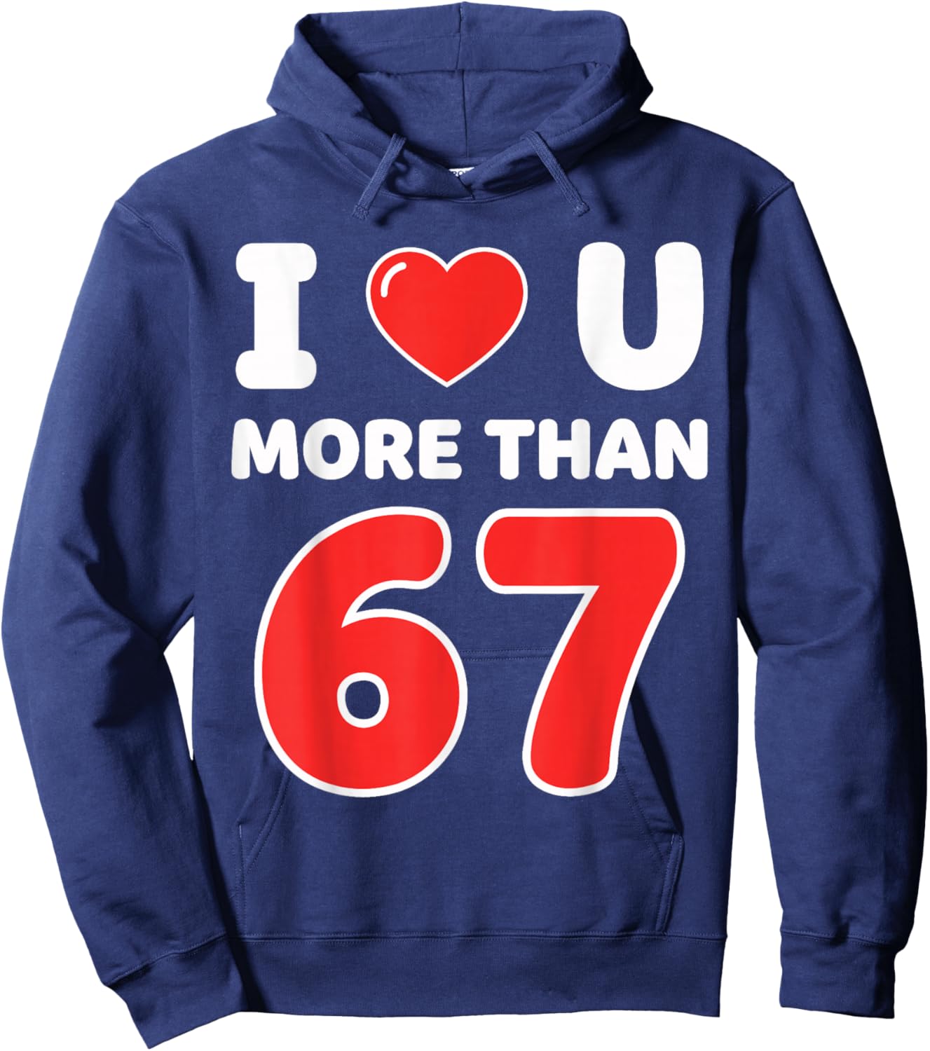 I Heart You More Than 67 6 7 Meme Six Seven Valentine’s Day Hoodie - Hoodie | Navy