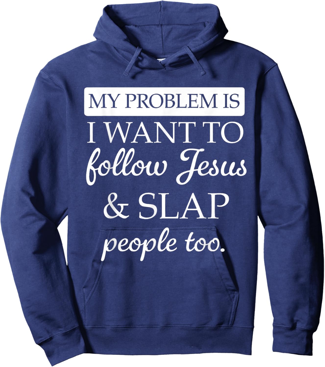 My Problem is I Want to Follow Jesus and Slap People Too Hoodie - Hoodie | Navy