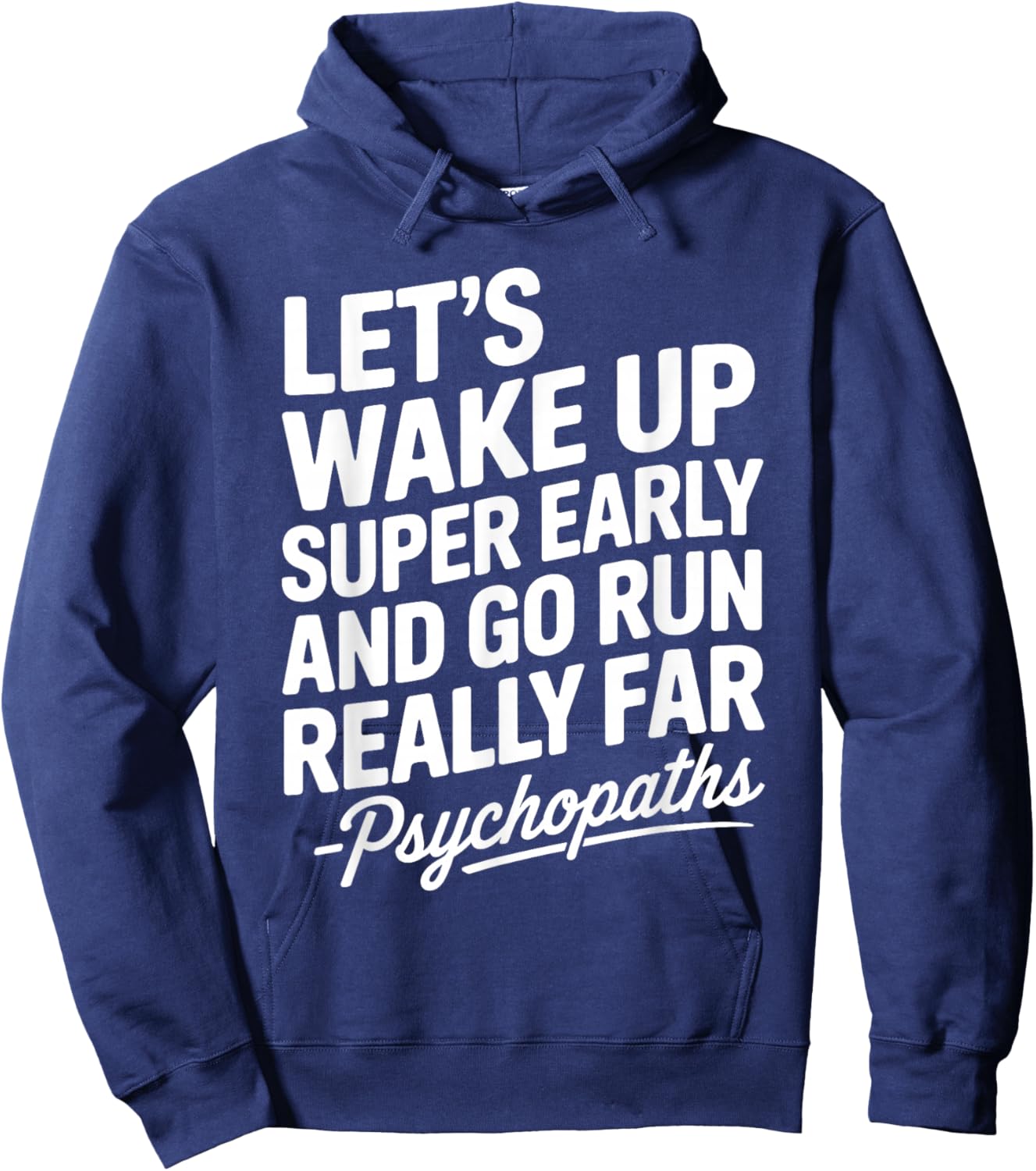 Let's Wake Up Super Early and Go Run Really Far Hoodie - Hoodie | Navy