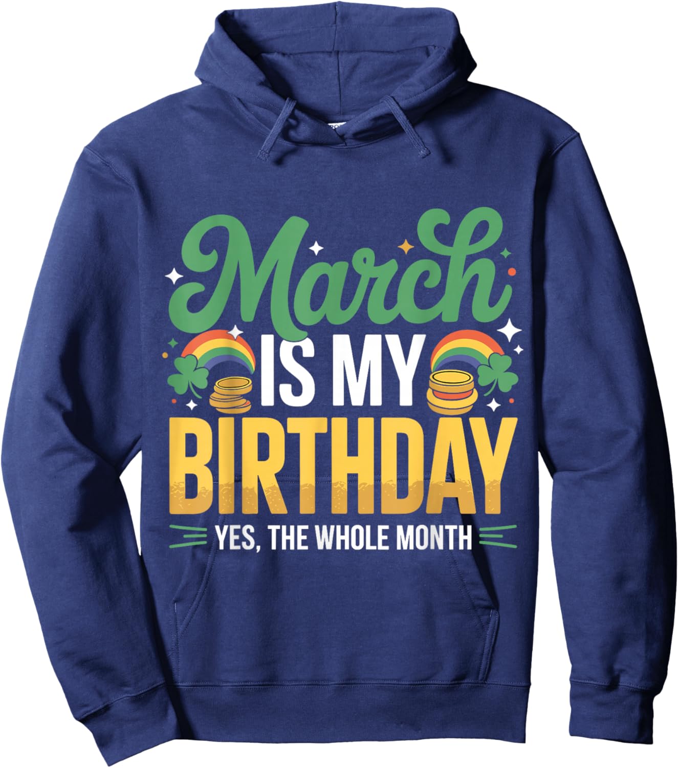 March is My Birthday Yep The Whole Month St Patricks Day Hoodie - Hoodie | Navy